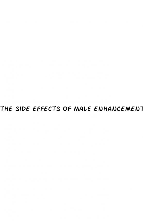 the side effects of male enhancement pills