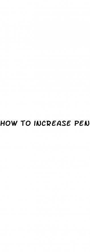 how to increase penis size in naturally