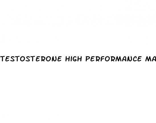 testosterone high performance male enhancement pills