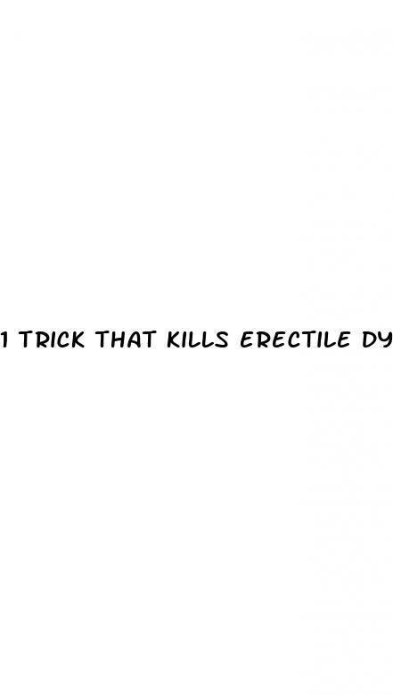 1 trick that kills erectile dysfunction