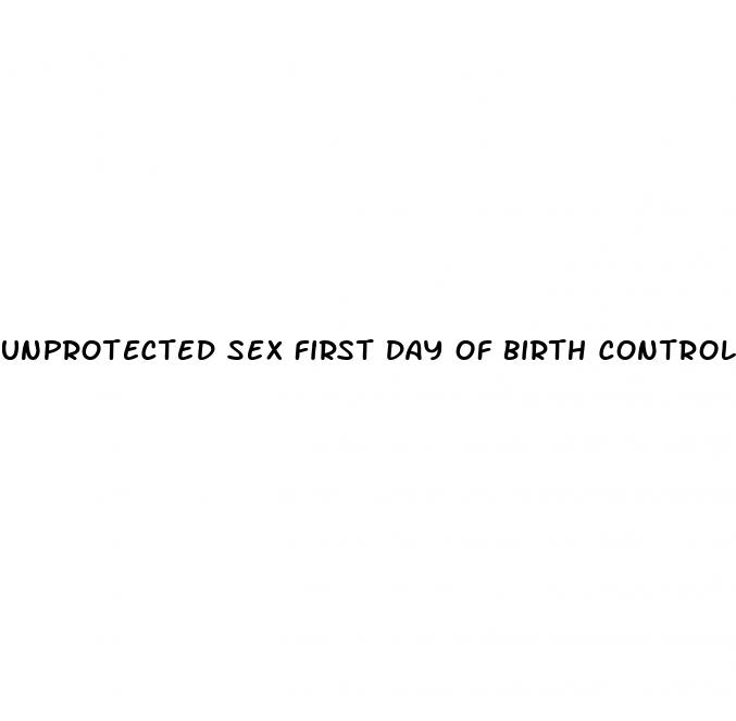 unprotected sex first day of birth control pill