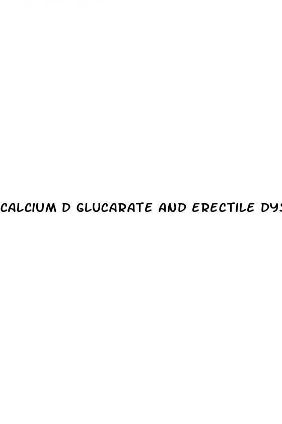 calcium d glucarate and erectile dysfunction