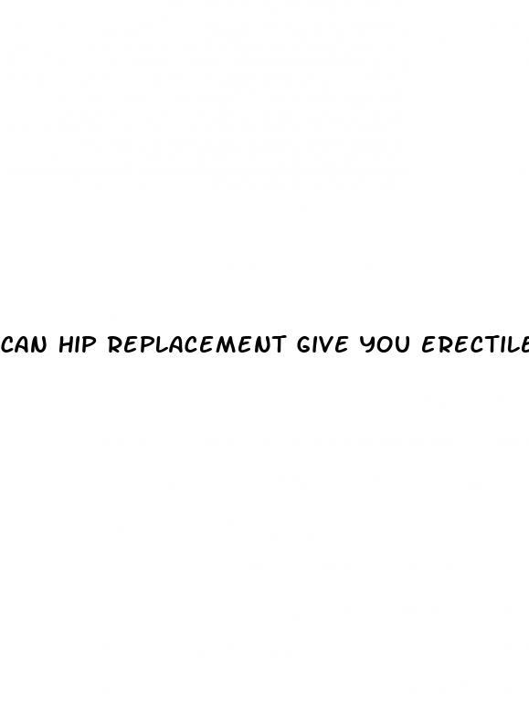 can hip replacement give you erectile dysfunction