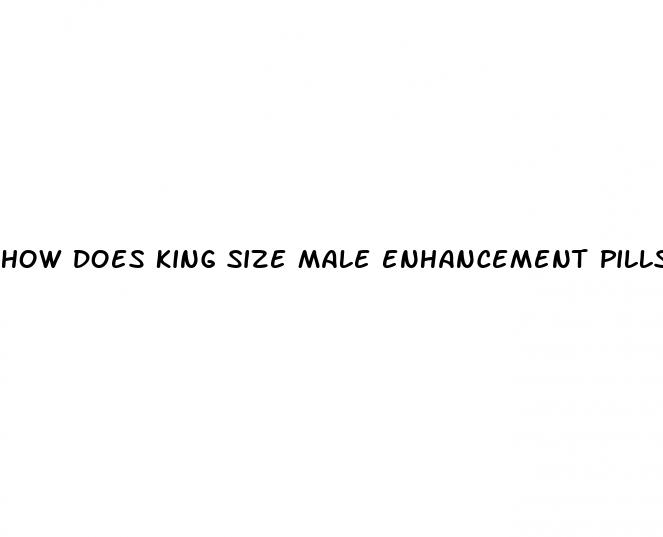 how does king size male enhancement pills work