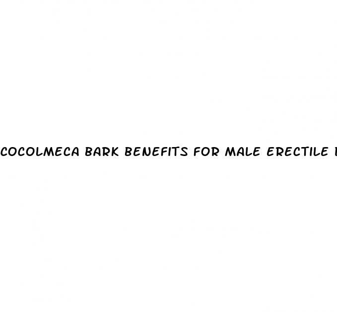 cocolmeca bark benefits for male erectile dysfunction