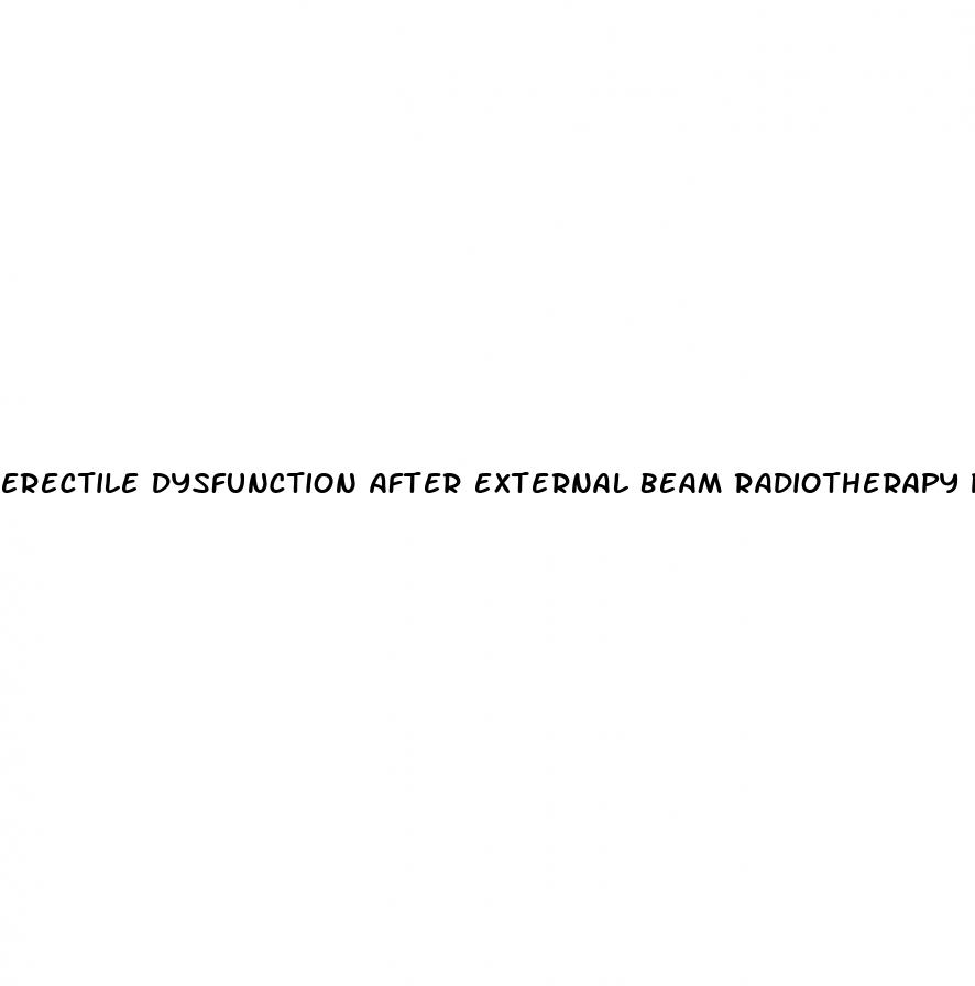 erectile dysfunction after external beam radiotherapy prostate cancer