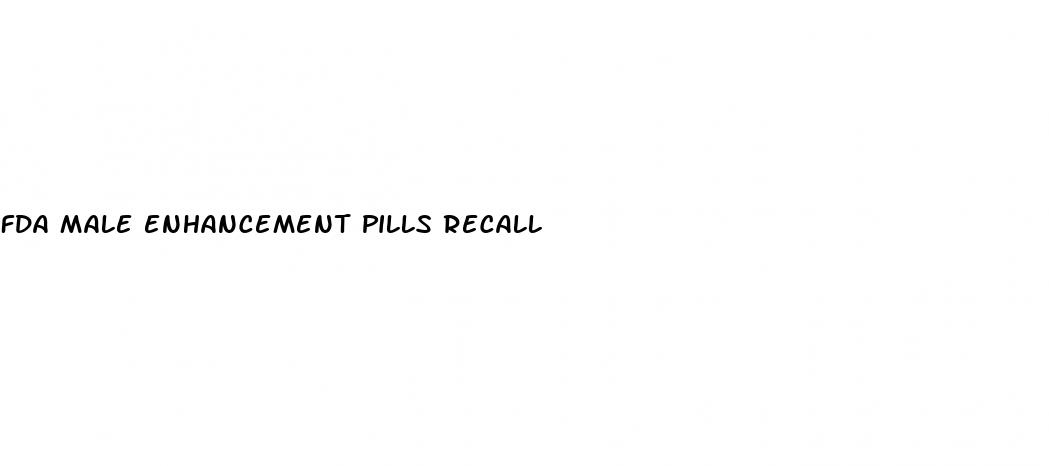 fda male enhancement pills recall