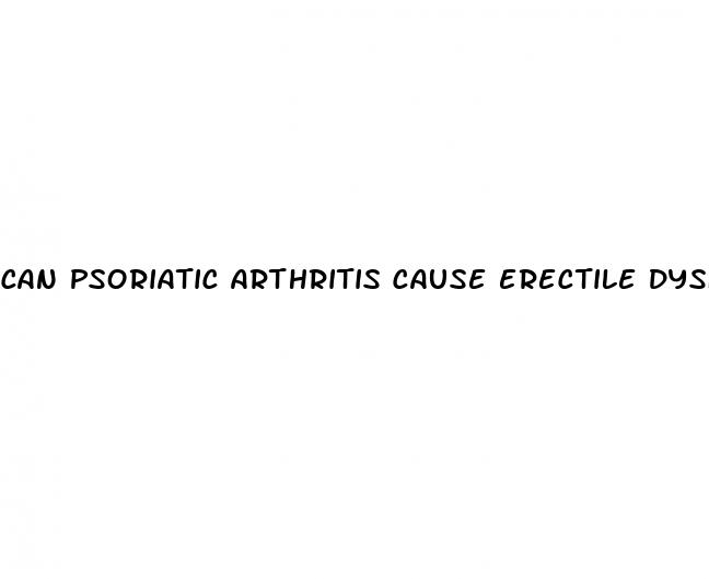 can psoriatic arthritis cause erectile dysfunction