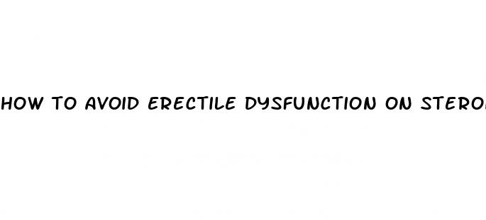 how to avoid erectile dysfunction on steroids reddit