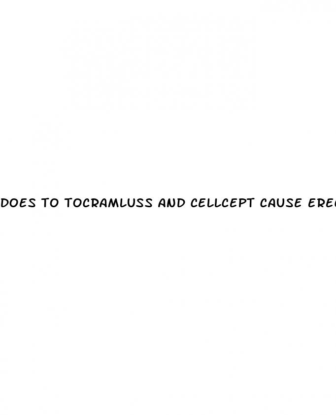 does to tocramluss and cellcept cause erectile dysfunction