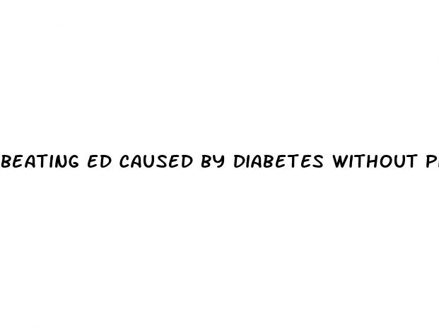 beating ed caused by diabetes without pills