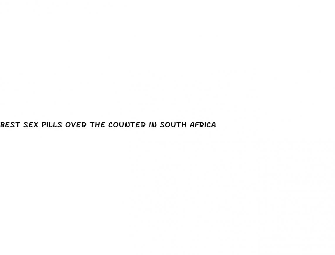 best sex pills over the counter in south africa