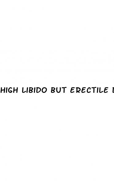 high libido but erectile dysfunction