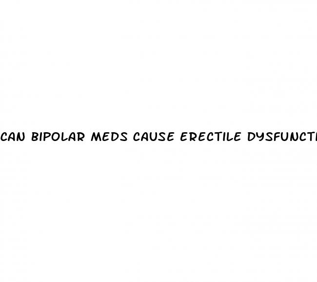 can bipolar meds cause erectile dysfunction