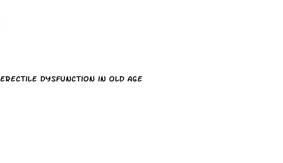 erectile dysfunction in old age