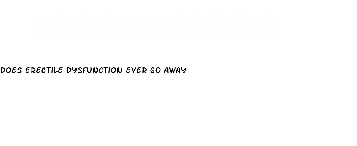 does erectile dysfunction ever go away