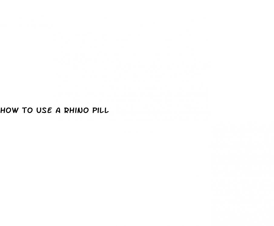 how to use a rhino pill