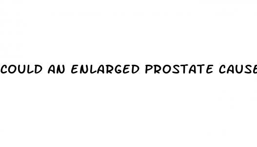 could an enlarged prostate cause erectile dysfunction