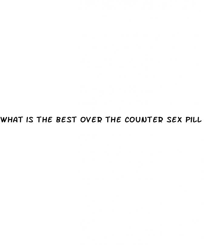 what is the best over the counter sex pill