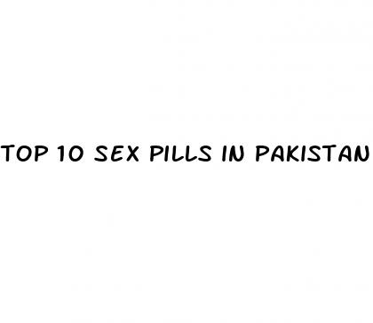 top 10 sex pills in pakistan