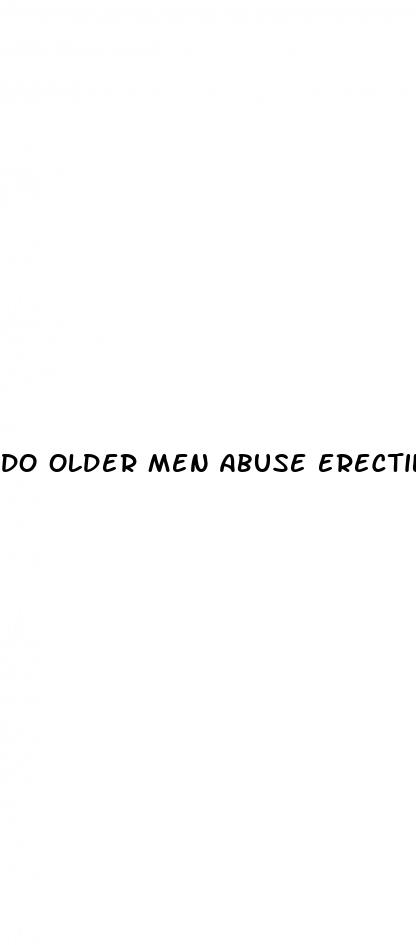 do older men abuse erectile dysfunction meds