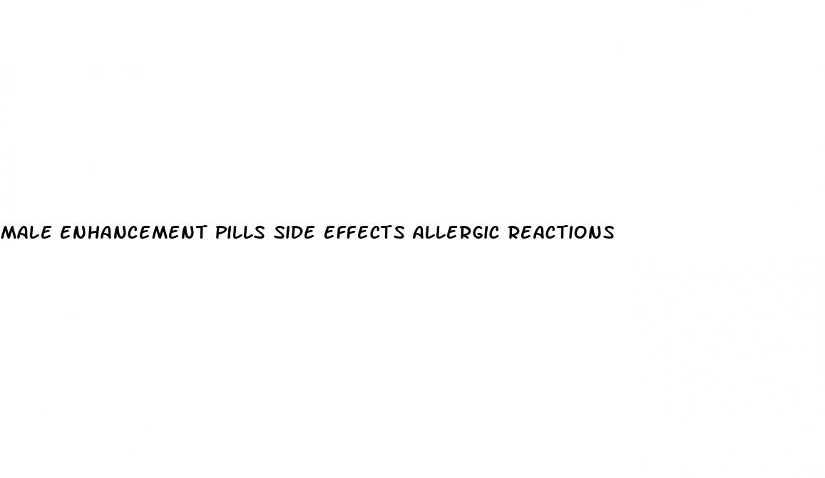 male enhancement pills side effects allergic reactions