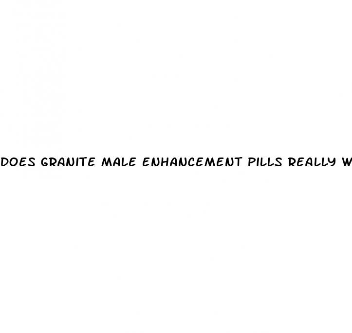 does granite male enhancement pills really work