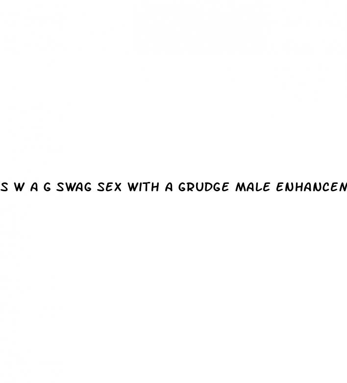 s w a g swag sex with a grudge male enhancement