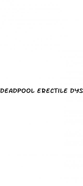 deadpool erectile dysfunction