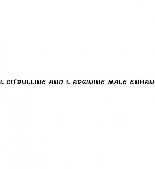 l citrulline and l arginine male enhancement pill