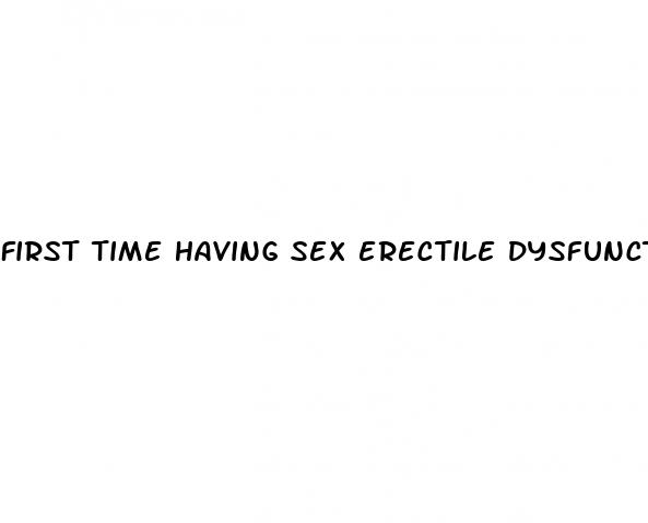 first time having sex erectile dysfunction