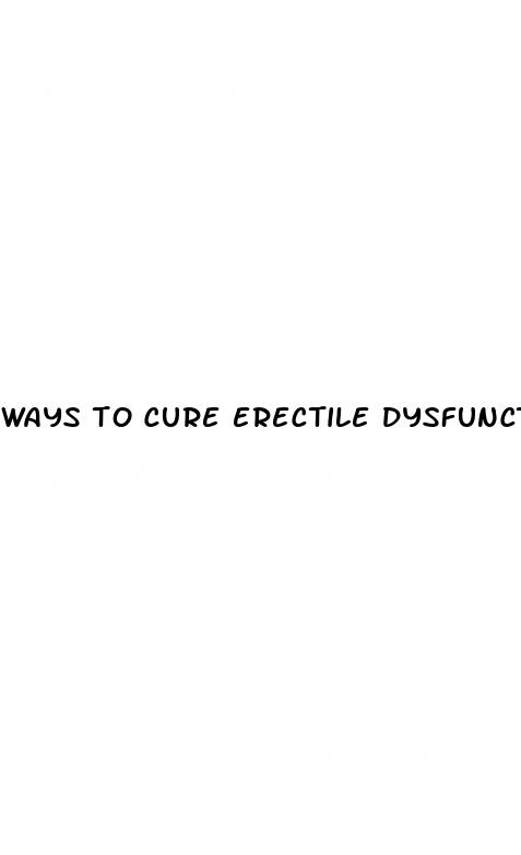 ways to cure erectile dysfunction