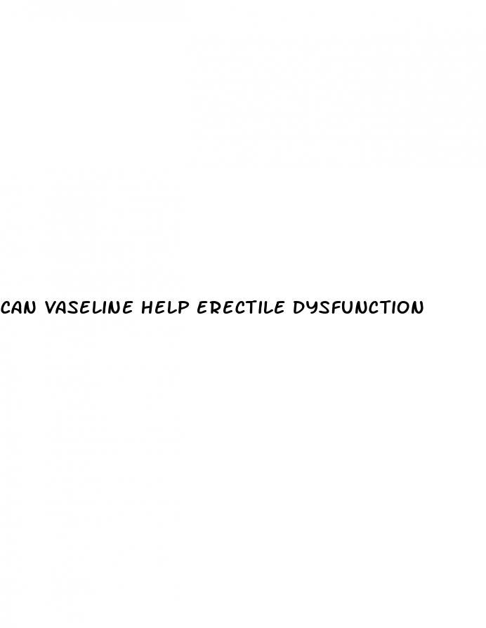 can vaseline help erectile dysfunction