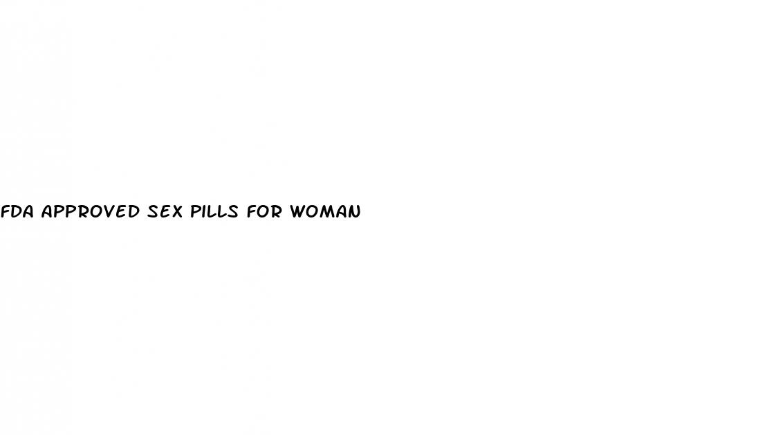 fda approved sex pills for woman