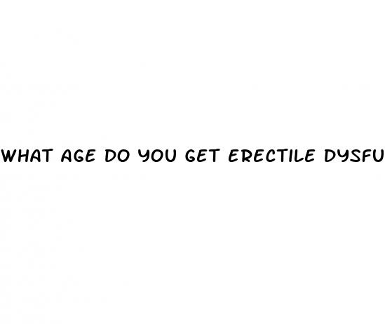 what age do you get erectile dysfunction