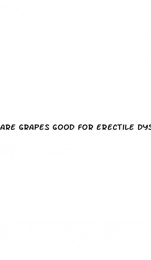 are grapes good for erectile dysfunction