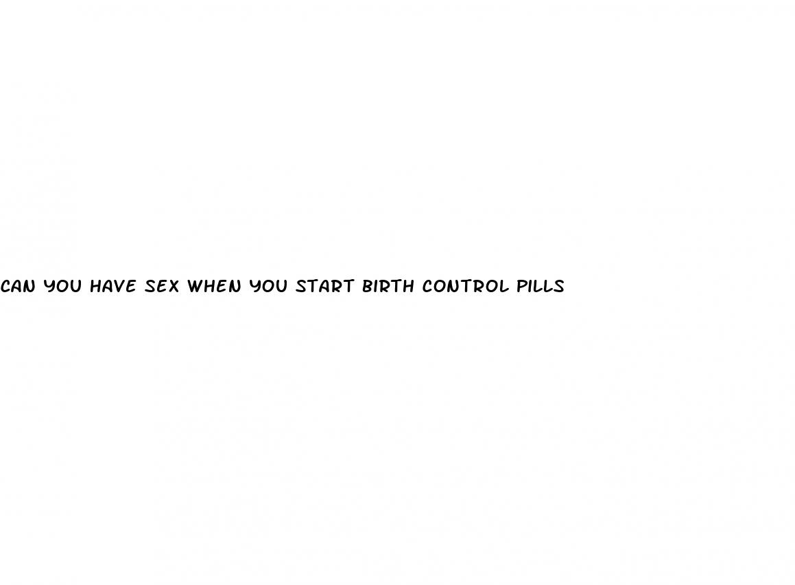 can you have sex when you start birth control pills