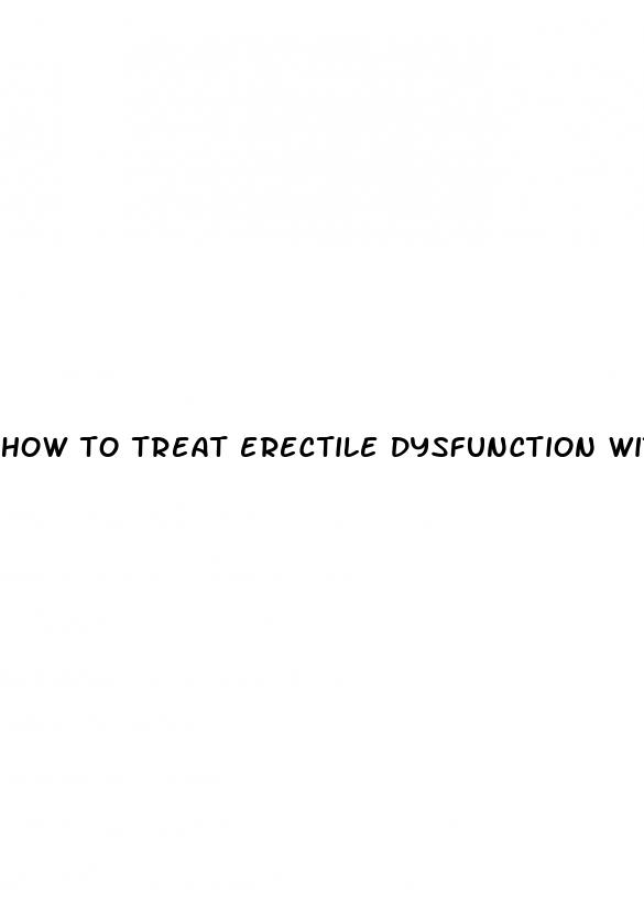 how to treat erectile dysfunction without medicine