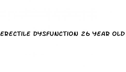 erectile dysfunction 26 year old