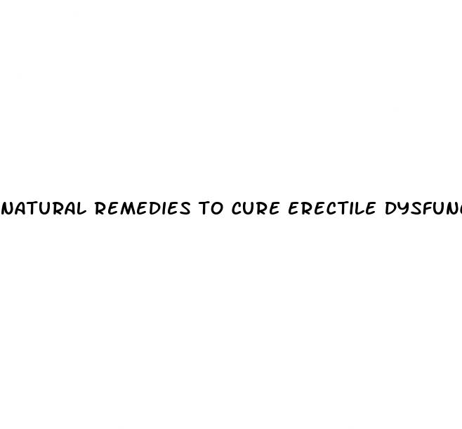 natural remedies to cure erectile dysfunction