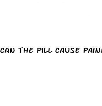 can the pill cause painful sex