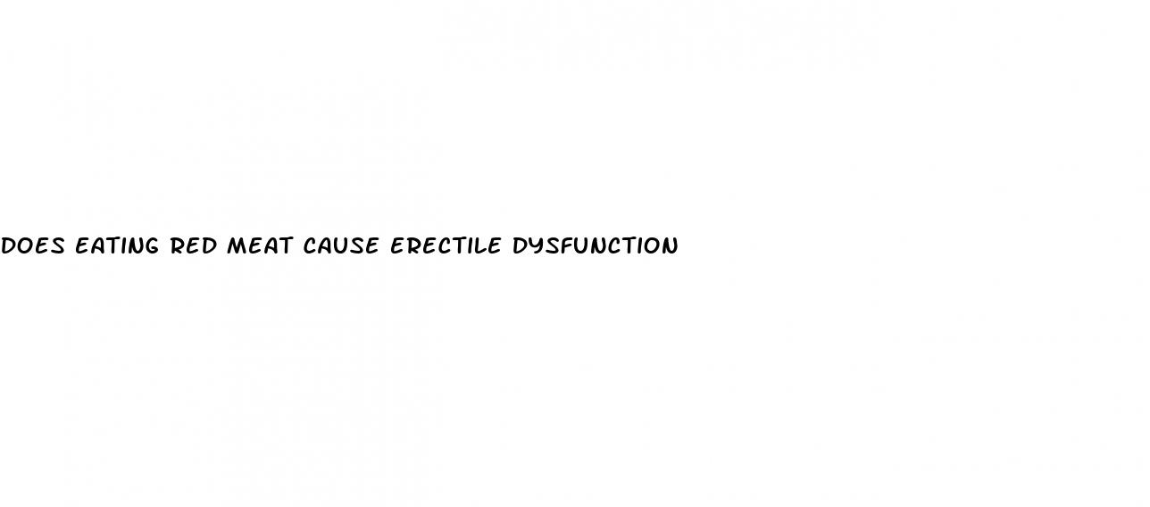 does eating red meat cause erectile dysfunction