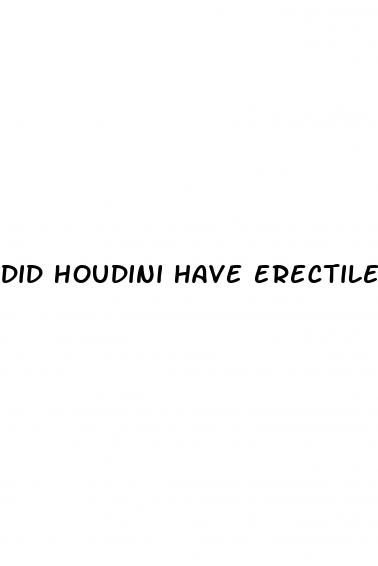 did houdini have erectile dysfunction