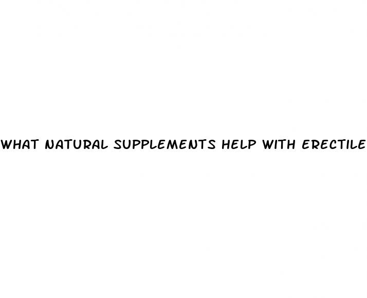 what natural supplements help with erectile dysfunction