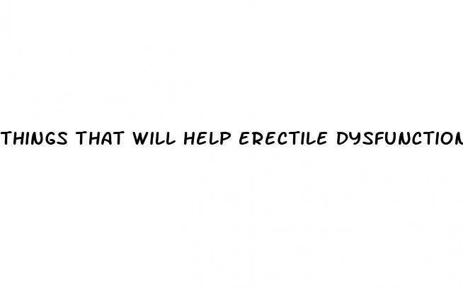 things that will help erectile dysfunction