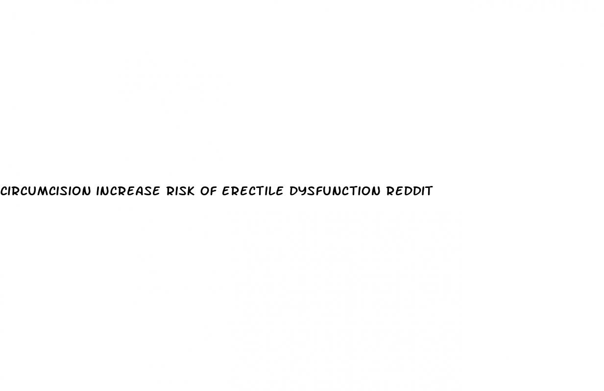 circumcision increase risk of erectile dysfunction reddit