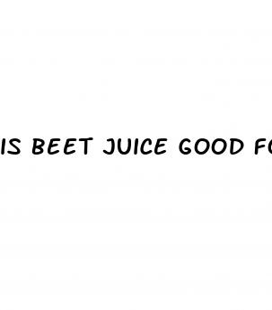 is beet juice good for erectile dysfunction