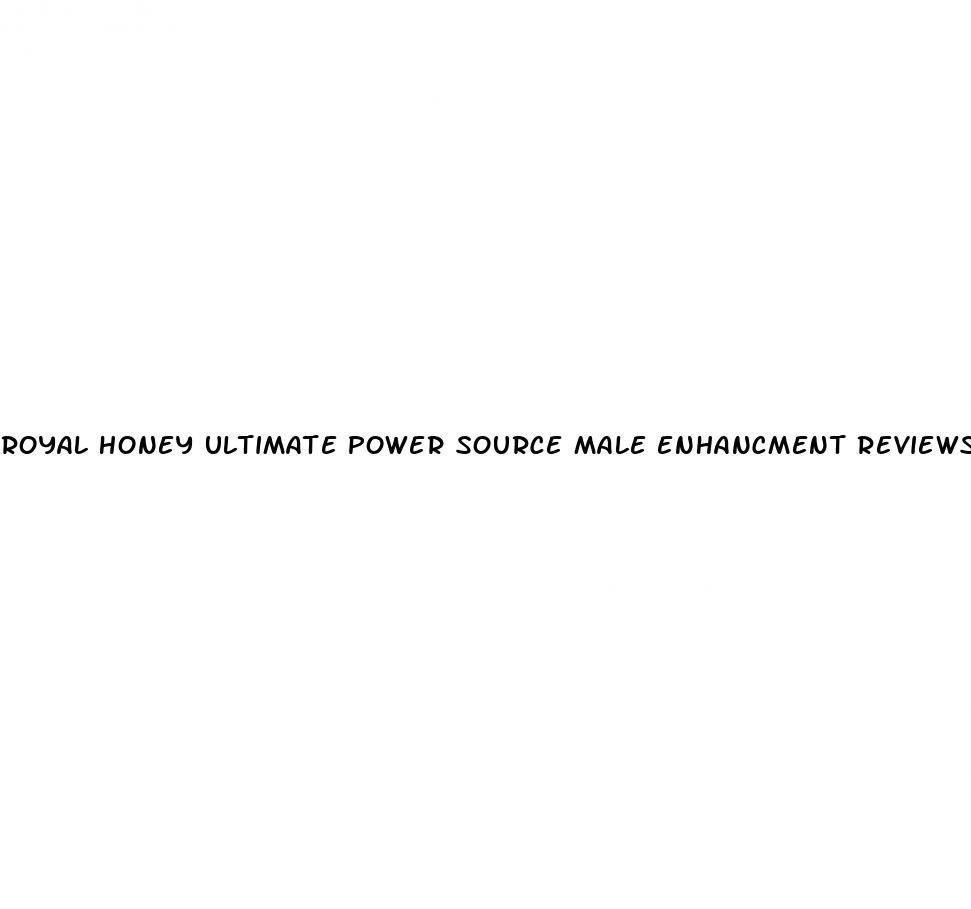 royal honey ultimate power source male enhancment reviews