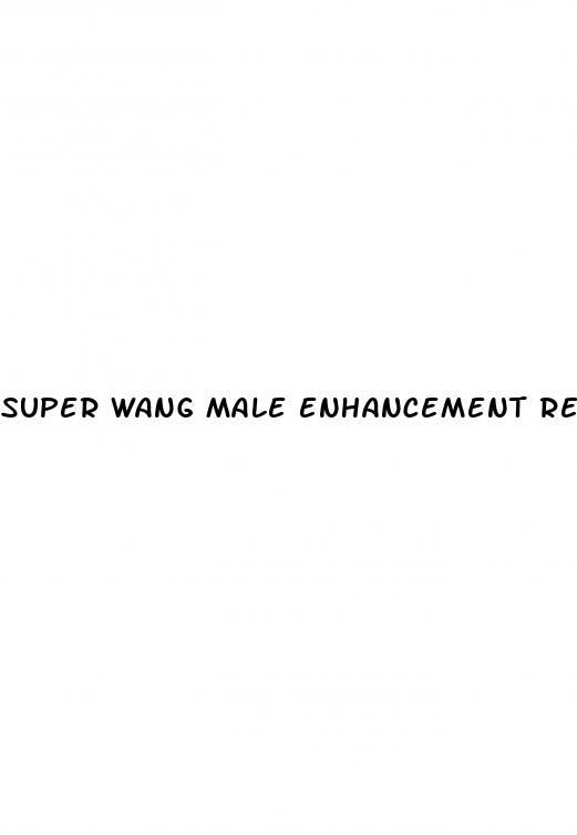 super wang male enhancement reviews