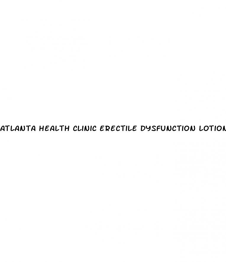 atlanta health clinic erectile dysfunction lotion